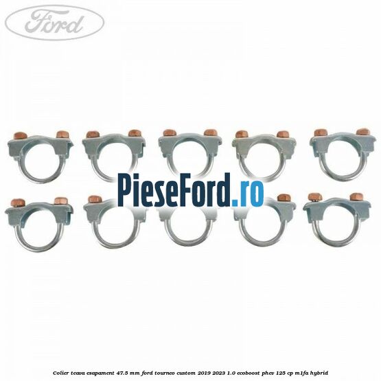 Colier teava esapament 47.5 MM Ford Tourneo Custom 2019-2023 1.0 EcoBoost PHEV 125 cp Colier teava esapament 47.5 MM Ford Tourneo Custom 2019-2023 1.0 EcoBoost PHEV 125 cp M1FA Hybrid