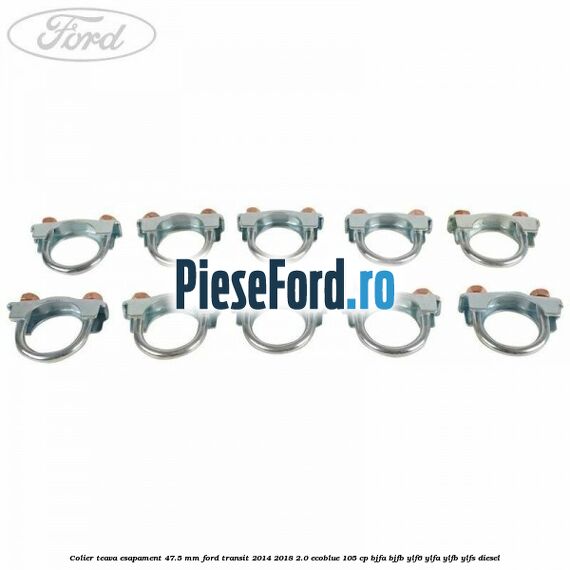 Colier teava esapament 47.5 MM Ford Transit 2014-2018 2.0 EcoBlue 105 cp BJFA, BJFB, YLF6, YLFA, YLFB, YLFS diesel