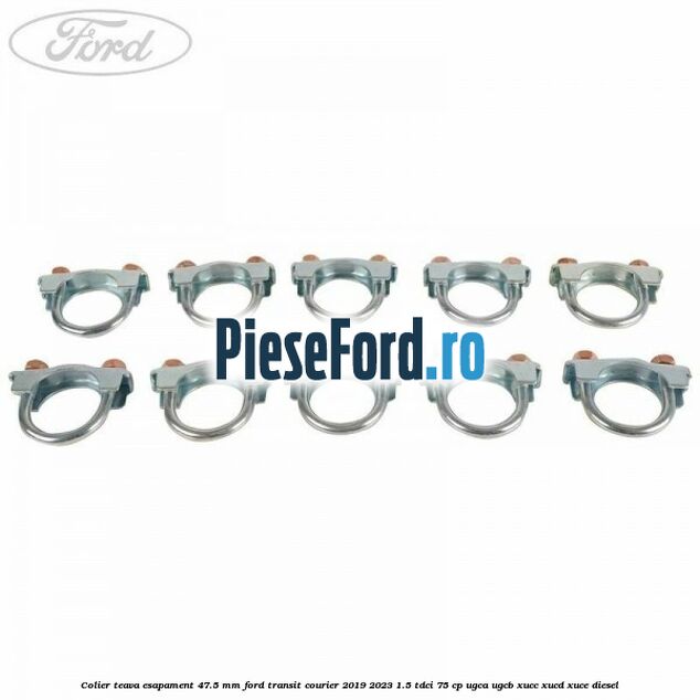 Colier teava esapament 47.5 MM Ford Transit Courier 2019-2023 1.5 TDCi 75 cp Colier teava esapament 47.5 MM Ford Transit Courier 2019-2023 1.5 TDCi 75 cp UGCA, UGCB, XUCC, XUCD, XUCE diesel