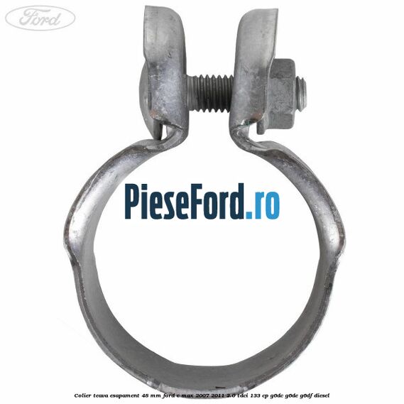 Colier teava esapament 48 mm Ford C-Max 2007-2011 2.0 TDCi 133 cp Colier teava esapament 48 mm Ford C-Max 2007-2011 2.0 TDCi 133 cp G6DC, G6DE, G6DF diesel