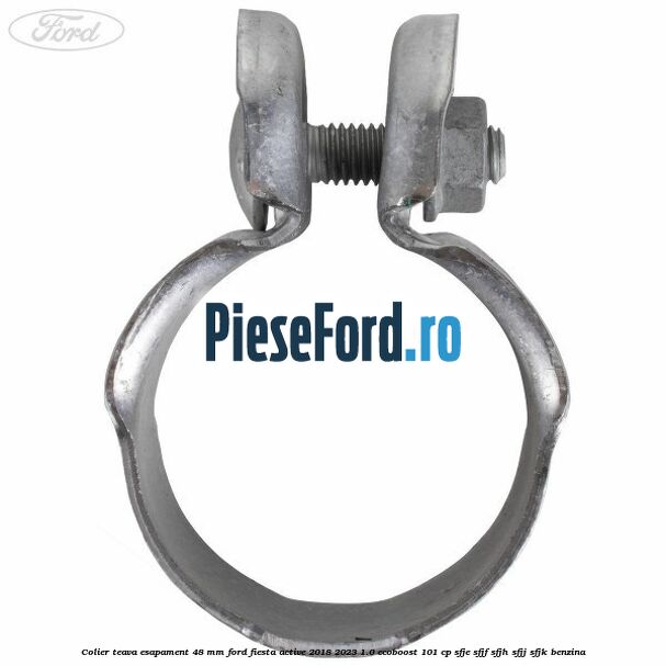 Colier teava esapament 48 mm Ford Fiesta Active 2018-2023 1.0 EcoBoost 101 cp SFJE, SFJF, SFJH, SFJJ, SFJK benzina