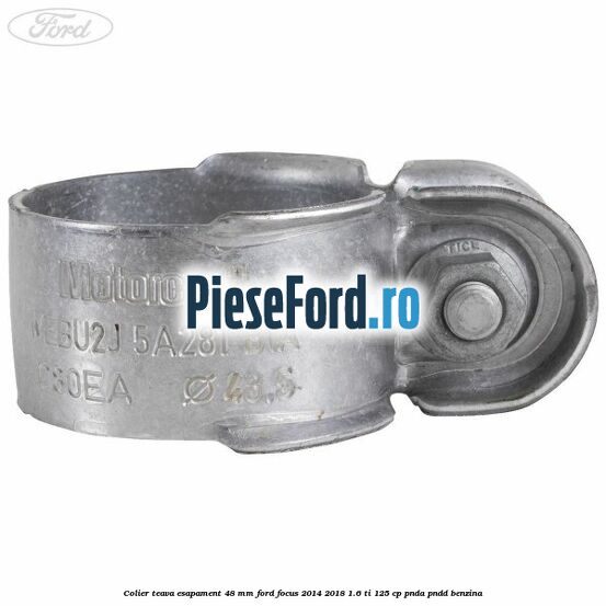 Colier teava esapament 48 mm Ford Focus 2014-2018 1.6 Ti 125 cp PNDA, PNDD benzina