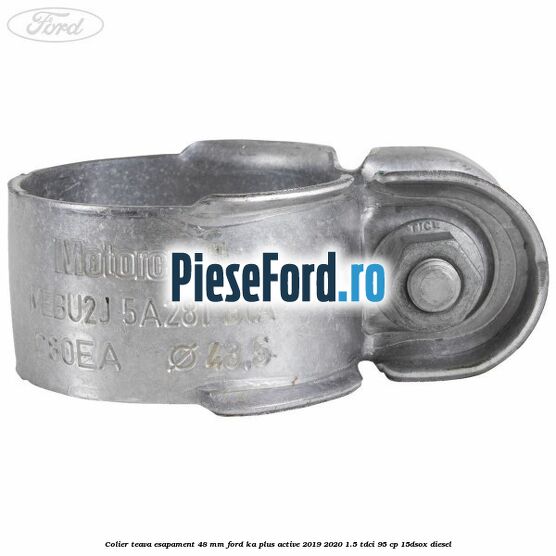 Colier teava esapament 48 mm Ford Ka plus Active 2019-2020 1.5 TDCI 95 cp Colier teava esapament 48 mm Ford Ka plus Active 2019-2020 1.5 TDCI 95 cp 15DSOX diesel