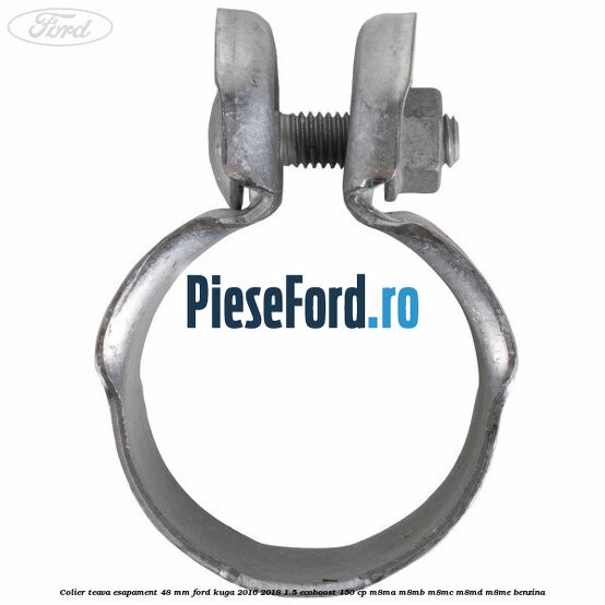 Colier teava esapament 48 mm Ford Kuga 2016-2018 1.5 EcoBoost 150 cp M8MA, M8MB, M8MC, M8MD, M8ME benzina
