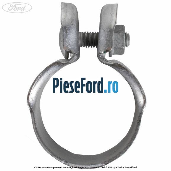 Colier teava esapament 48 mm Ford Kuga 2016-2018 2.0 TDCi 150 cp Colier teava esapament 48 mm Ford Kuga 2016-2018 2.0 TDCi 150 cp T7MB, T7MA diesel