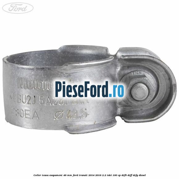 Colier teava esapament 48 mm Ford Transit 2014-2018 2.2 TDCi 100 cp DRF5, DRFF, DRFG diesel