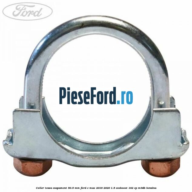 Colier teava esapament 50.5 MM Ford C-Max 2016-2020 1.5 EcoBoost 182 cp M9DB benzina