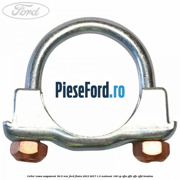 Colier teava esapament 50.5 MM Ford Fiesta 2013-2017 1.0 EcoBoost 100 cp Colier teava esapament 50.5 MM Ford Fiesta 2013-2017 1.0 EcoBoost 100 cp SFJA, SFJB, SFJC, SFJD benzina
