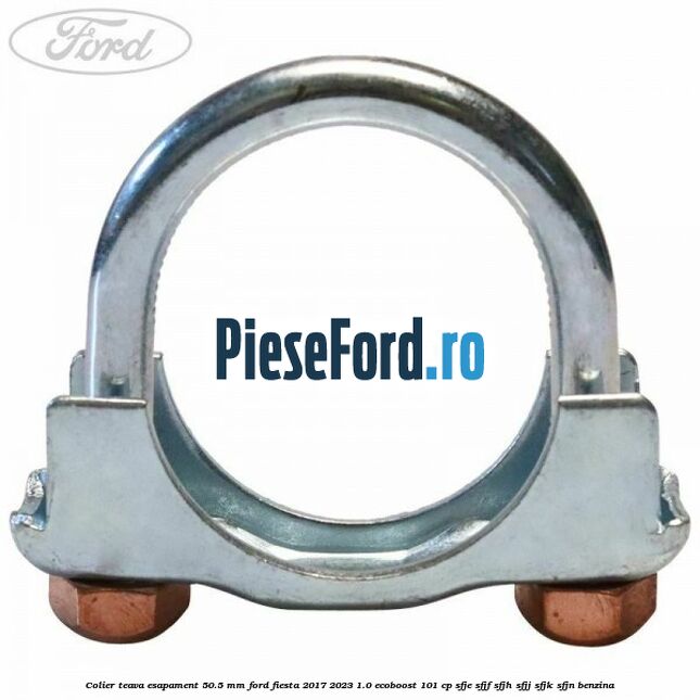Colier teava esapament 50.5 MM Ford Fiesta 2017-2023 1.0 EcoBoost 101 cp SFJE, SFJF, SFJH, SFJJ, SFJK, SFJN benzina
