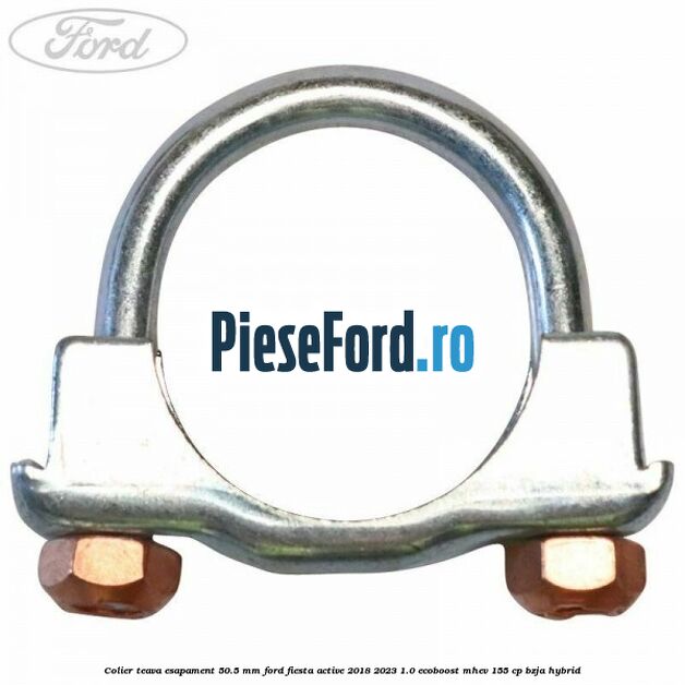 Colier teava esapament 50.5 MM Ford Fiesta Active 2018-2023 1.0 EcoBoost mHEV 155 cp
