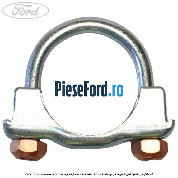 Colier teava esapament 50.5 MM Ford Focus 2008-2011 1.6 TDCi 109 cp G8DA, G8DB, G8DD, G8DE, G8DF diesel