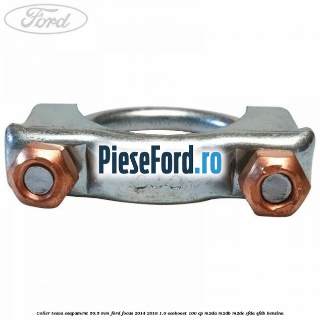 Colier teava esapament 50.5 MM Ford Focus 2014-2018 1.0 EcoBoost 100 cp M2DA, M2DB, M2DC, SFDA, SFDB benzina