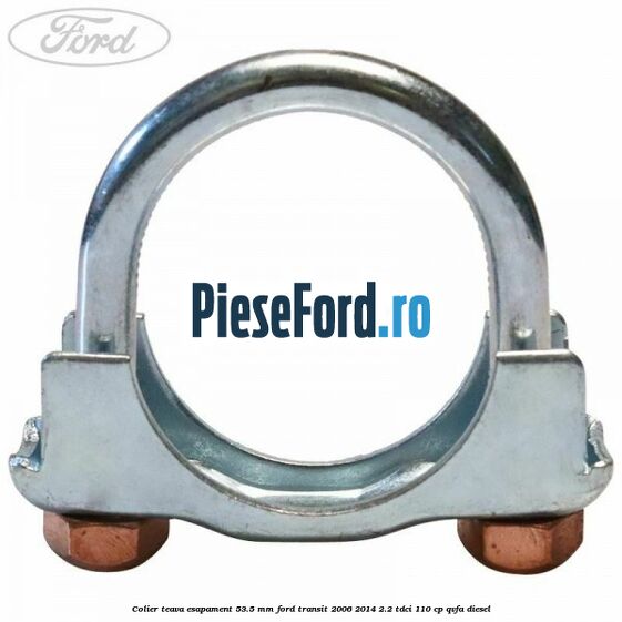 Colier teava esapament 53.5 MM Ford Transit 2006-2014 2.2 TDCi 110 cp QVFA diesel
