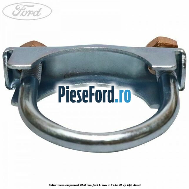 Colier teava esapament 55.5 MM Ford B-Max 1.6 TDCi 95 cp T3JB diesel