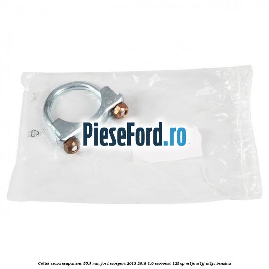 Colier teava esapament 55.5 MM Ford EcoSport 2013-2018 1.0 EcoBoost 125 cp M1JC, M1JJ, M1JU benzina