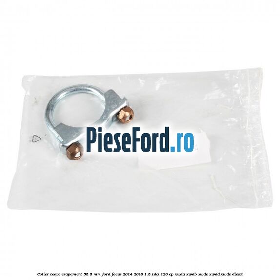 Colier teava esapament 55.5 MM Ford Focus 2014-2018 1.5 TDCi 120 cp Colier teava esapament 55.5 MM Ford Focus 2014-2018 1.5 TDCi 120 cp XWDA, XWDB, XWDC, XWDD, XWDE diesel