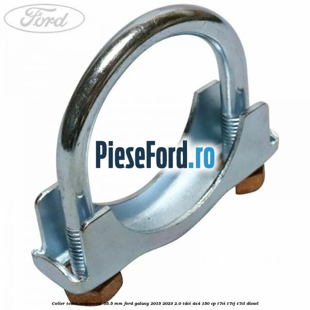 Colier teava esapament 55.5 MM Ford Galaxy 2015-2023 2.0 TDCi 4x4 150 cp T7CI, T7CJ, T7CL diesel