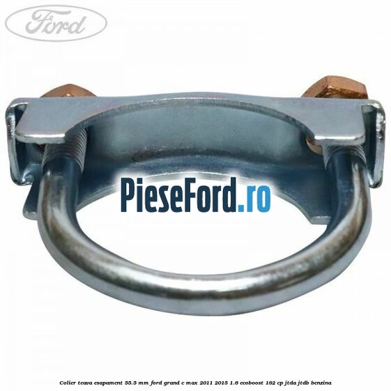 Colier teava esapament 55.5 MM Ford Grand C-Max 2011-2015 1.6 EcoBoost 182 cp JTDA, JTDB benzina