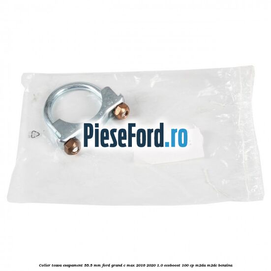 Colier teava esapament 55.5 MM Ford Grand C-Max 2016-2020 1.0 EcoBoost 100 cp M2DA, M2DC benzina