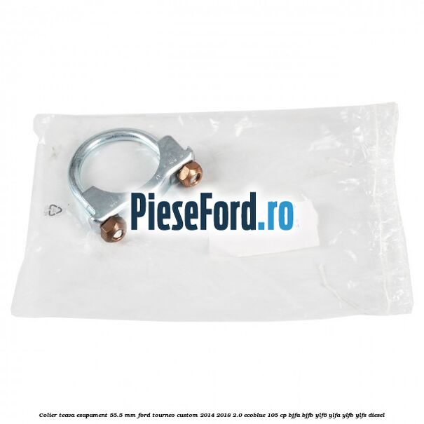 Colier teava esapament 55.5 MM Ford Tourneo Custom 2014-2018 2.0 EcoBlue 105 cp BJFA, BJFB, YLF6, YLFA, YLFB, YLFS diesel