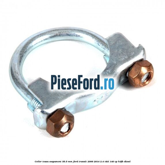 Colier teava esapament 55.5 MM Ford Transit 2006-2014 2.4 TDCi 140 cp Colier teava esapament 55.5 MM Ford Transit 2006-2014 2.4 TDCi 140 cp H9FB diesel