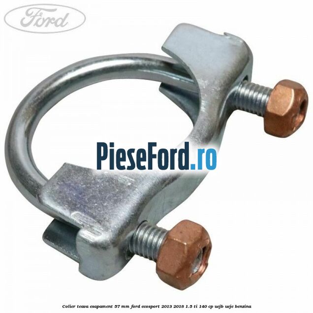 Colier teava esapament 57 MM Ford EcoSport 2013-2018 1.5 Ti 140 cp UEJB, UEJE benzina