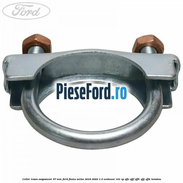 Colier teava esapament 57 MM Ford Fiesta Active 2018-2023 1.0 EcoBoost 101 cp SFJE, SFJF, SFJH, SFJJ, SFJK benzina