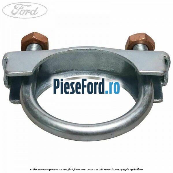Colier teava esapament 57 MM Ford Focus 2011-2014 1.6 TDCi ECOnetic 105 cp NGDA, NGDB diesel
