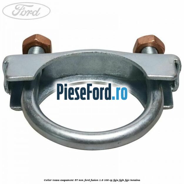 Colier teava esapament 57 MM Ford Fusion 1.6 100 cp FYJA, FYJB, FYJC benzina