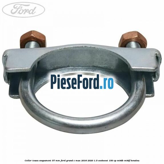Colier teava esapament 57 MM Ford Grand C-Max 2016-2020 1.5 EcoBoost 150 cp M8DB, M8DF benzina