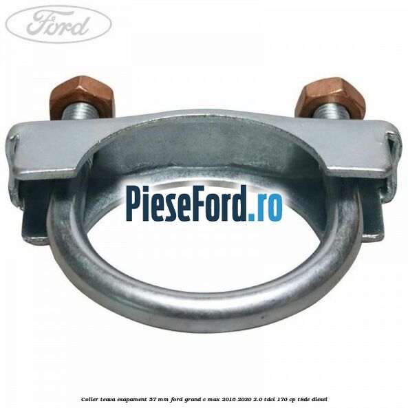 Colier teava esapament 57 MM Ford Grand C-Max 2016-2020 2.0 TDCi 170 cp T8DE diesel