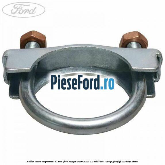 Colier teava esapament 57 MM Ford Ranger 2016-2020 2.2 TDCi 4x4 160 cp GBVAJQJ, T22DD0P diesel