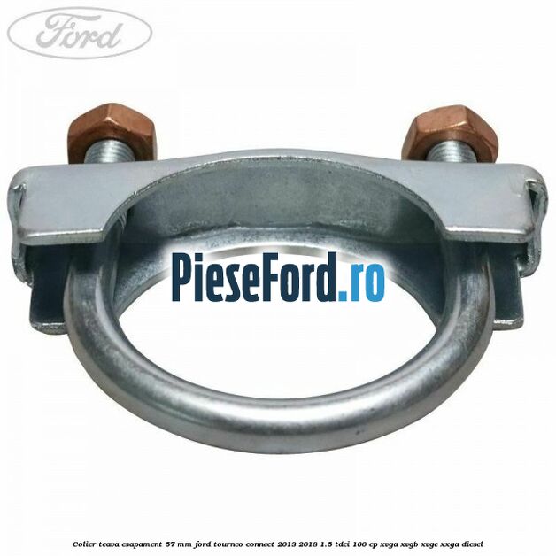 Colier teava esapament 57 MM Ford Tourneo Connect 2013-2018 1.5 TDCi 100 cp XVGA, XVGB, XVGC, XXGA diesel
