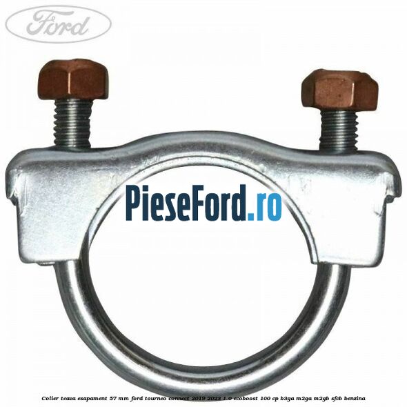 Colier teava esapament 57 MM Ford Tourneo Connect 2019-2023 1.0 EcoBoost 100 cp B3GA, M2GA, M2GB, SFCB benzina
