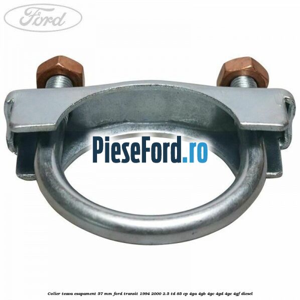 Colier teava esapament 57 MM Ford Transit 1994-2000 2.5 TD 85 cp 4GA, 4GB, 4GC, 4GD, 4GE, 4GF diesel