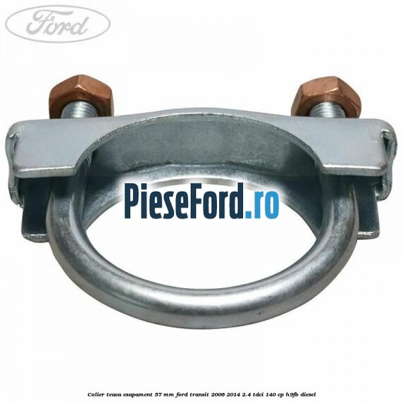 Colier teava esapament 57 MM Ford Transit 2006-2014 2.4 TDCi 140 cp H9FB diesel