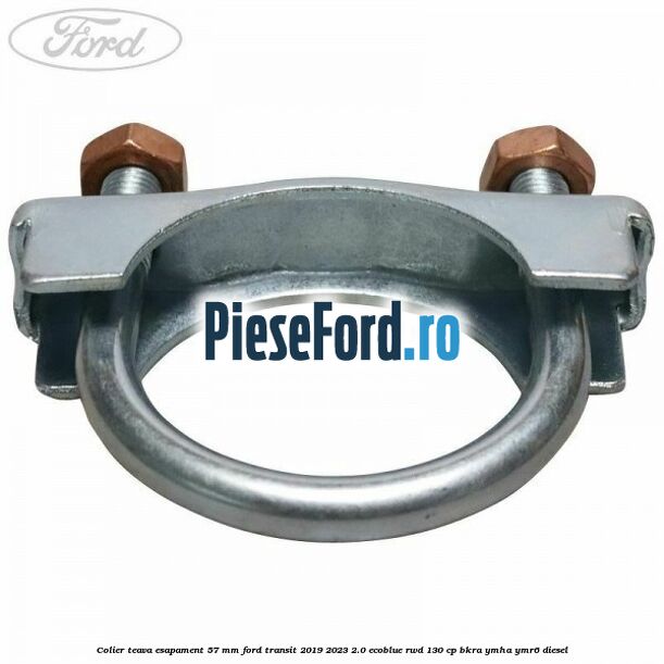 Colier teava esapament 57 MM Ford Transit 2019-2023 2.0 EcoBlue RWD 130 cp BKRA, YMHA, YMR6 diesel