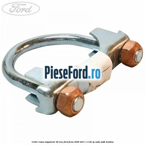 Colier teava esapament 58 MM Ford Focus 2008-2011 1.4 80 cp ASDA, ASDB benzina