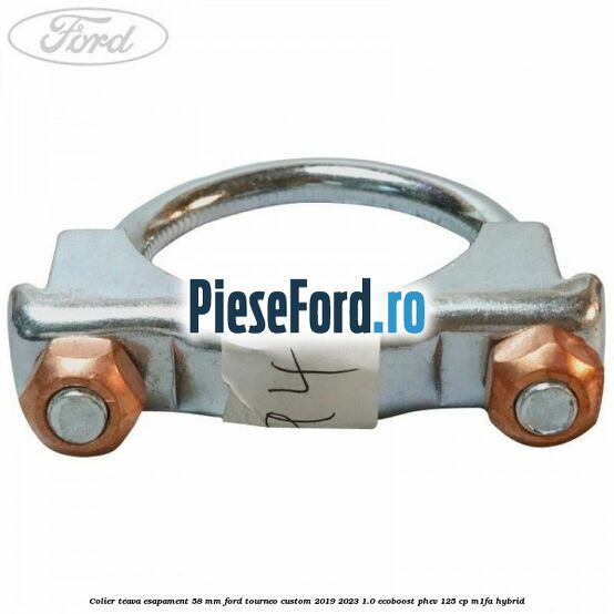 Colier teava esapament 58 MM Ford Tourneo Custom 2019-2023 1.0 EcoBoost PHEV 125 cp M1FA Hybrid