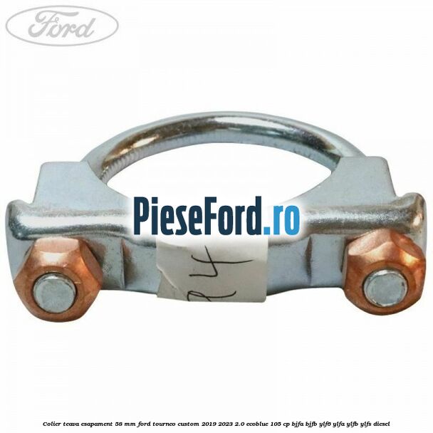 Colier teava esapament 58 MM Ford Tourneo Custom 2019-2023 2.0 EcoBlue 105 cp BJFA, BJFB, YLF6, YLFA, YLFB, YLFS diesel