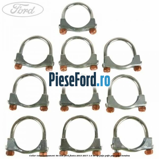 Colier teava esapament 64 MM Ford Fiesta 2013-2017 1.0 80 cp Colier teava esapament 64 MM Ford Fiesta 2013-2017 1.0 80 cp P4JA, P4JB, P4JC, P4JD benzina