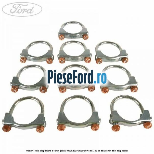 Colier teava esapament 64 MM Ford S-Max 2015-2023 2.0 TDCi 180 cp Colier teava esapament 64 MM Ford S-Max 2015-2023 2.0 TDCi 180 cp T8CG, T8CH, T8CI, T8CJ diesel