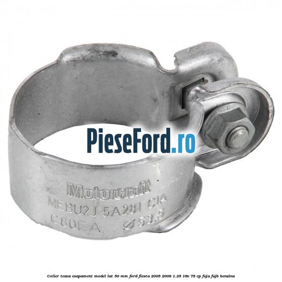 Colier teava esapament model lat 50 mm Ford Fiesta 2005-2008 1.25 16V 75 cp FUJA, FUJB benzina