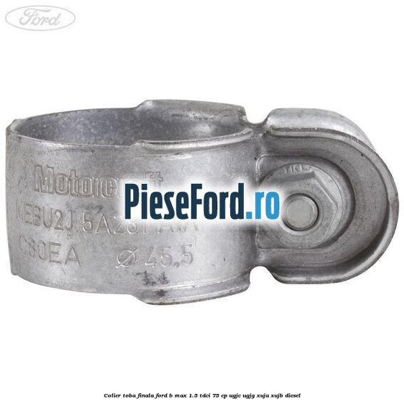 Colier toba finala Ford B-Max 1.5 TDCi 75 cp UGJC, UGJG, XUJA, XUJB diesel