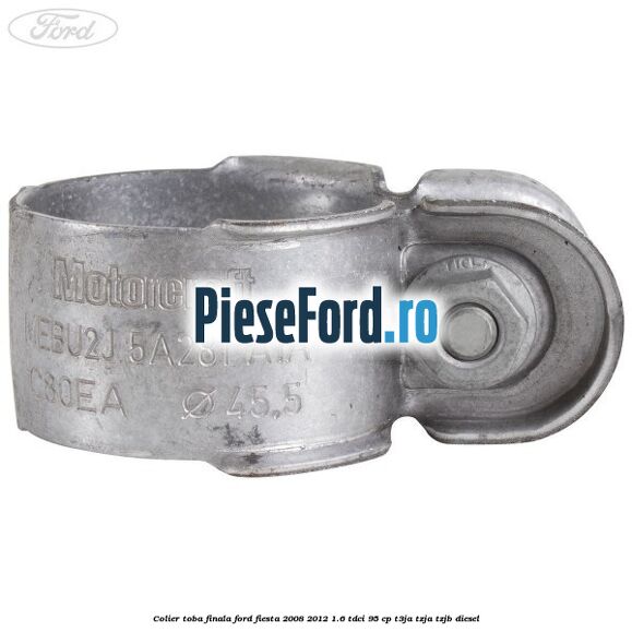 Colier toba finala Ford Fiesta 2008-2012 1.6 TDCi 95 cp T3JA, TZJA, TZJB diesel