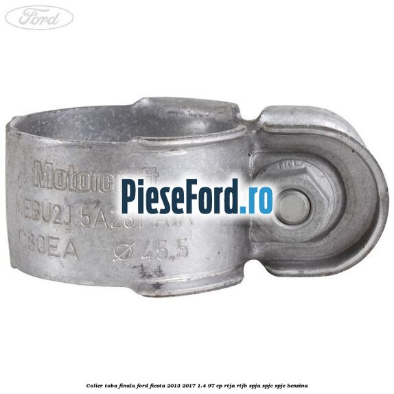 Colier toba finala Ford Fiesta 2013-2017 1.4 97 cp RTJA, RTJB, SPJA, SPJC, SPJE benzina