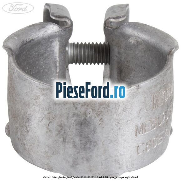 Colier toba finala Ford Fiesta 2013-2017 1.5 TDCi 75 cp Colier toba finala Ford Fiesta 2013-2017 1.5 TDCi 75 cp UGJC, XUJA, XUJB diesel
