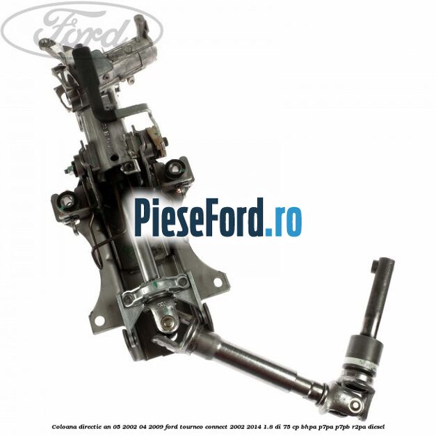 Coloana directie an 05/2002-04/2009 Ford Tourneo Connect 2002-2014 1.8 Di 75 cp BHPA, P7PA, P7PB, R2PA diesel