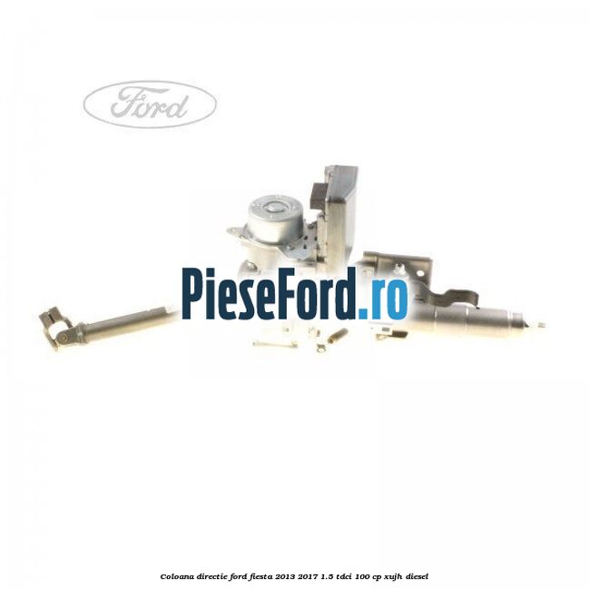 Coloana directie Ford Fiesta 2013-2017 1.5 TDCi 100 cp