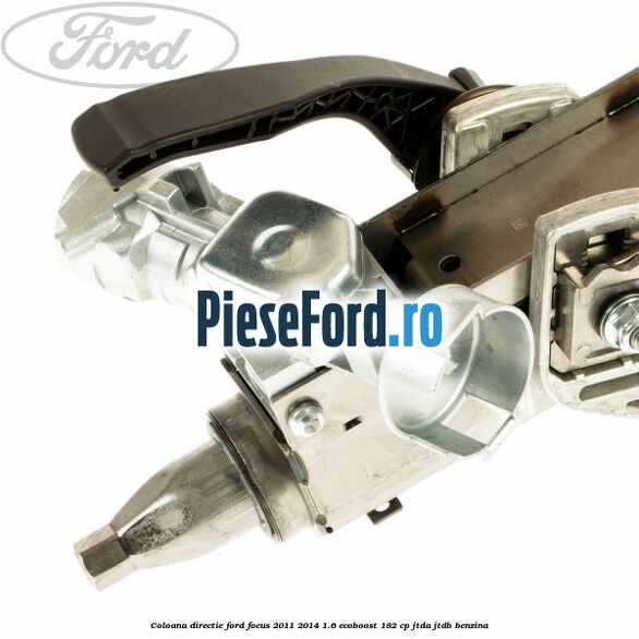 Coloana directie Ford Focus 2011-2014 1.6 EcoBoost 182 cp JTDA, JTDB benzina